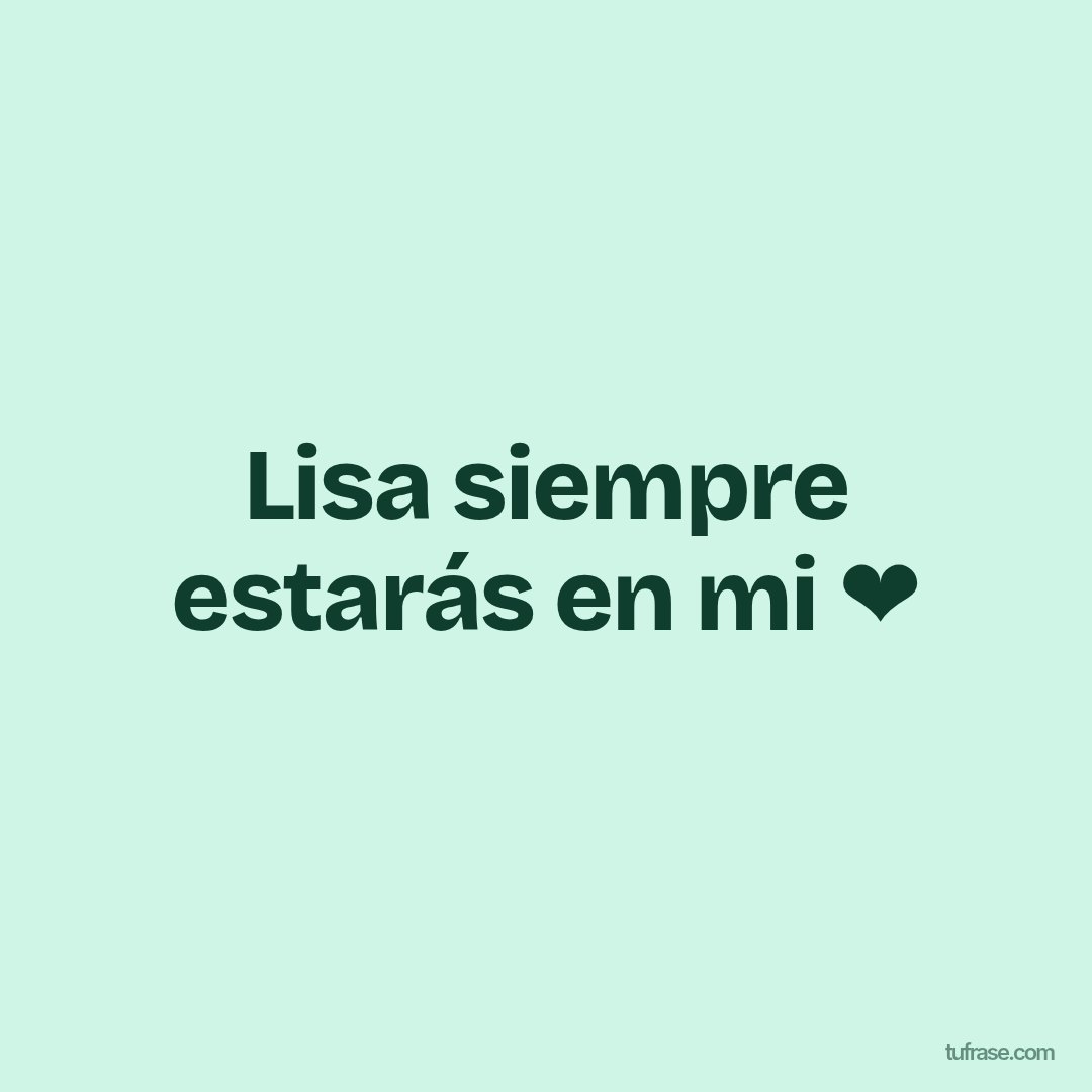 Lisa siempre estarás en mi ❤