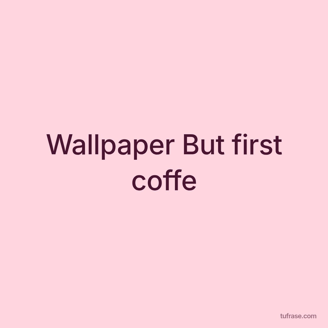 Wallpaper But first coffe