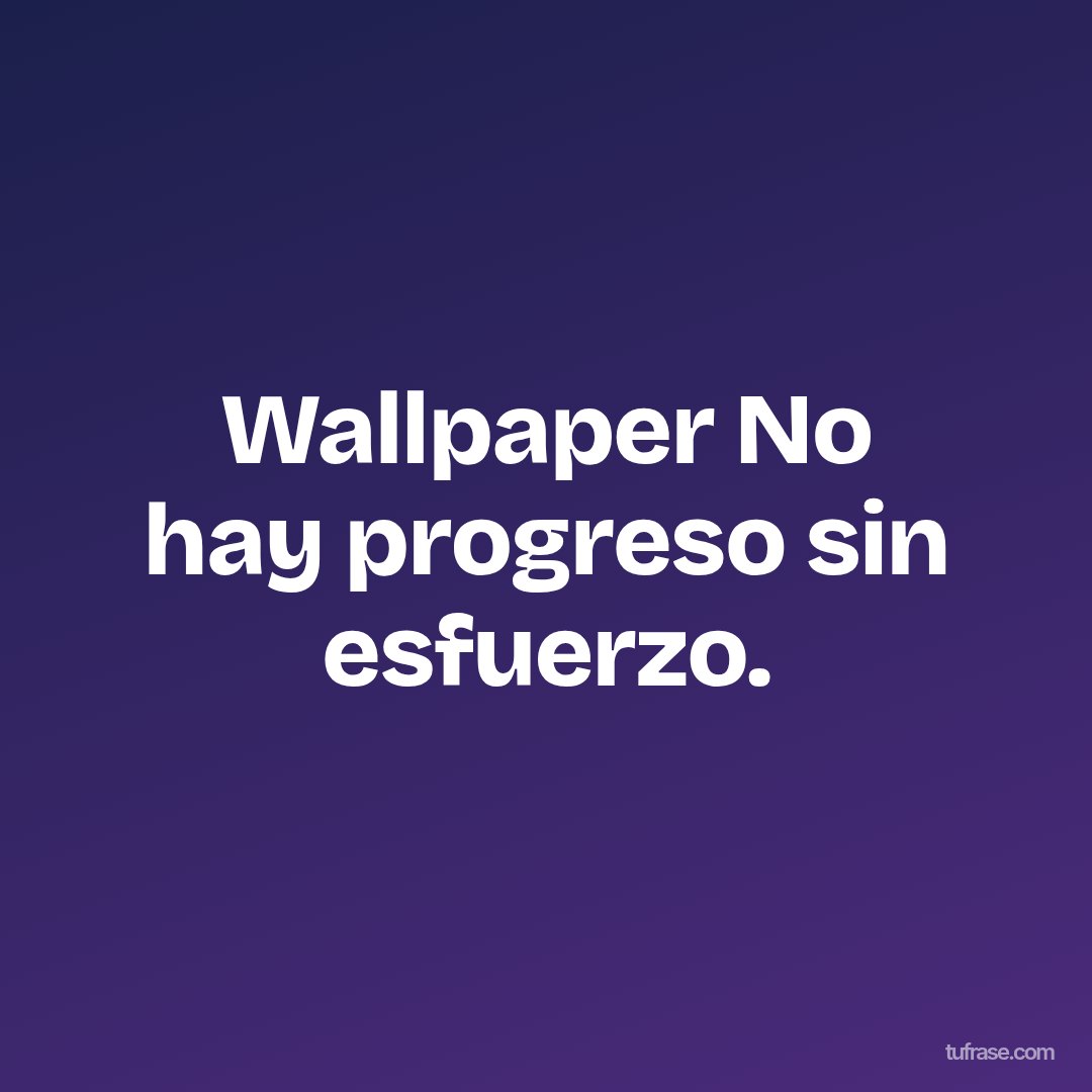 Wallpaper No hay progreso sin esfuerzo.