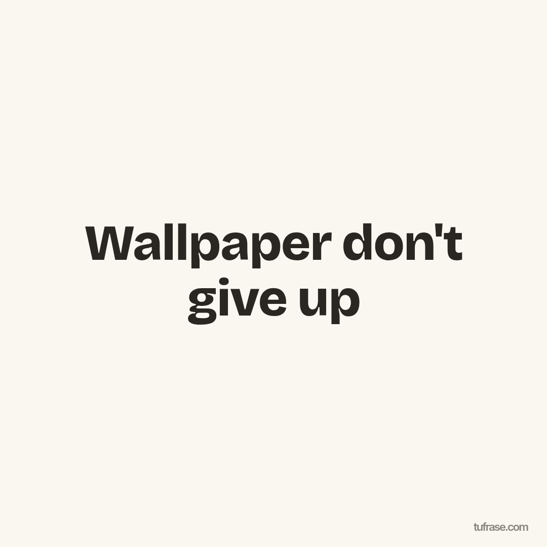 Wallpaper don't give up