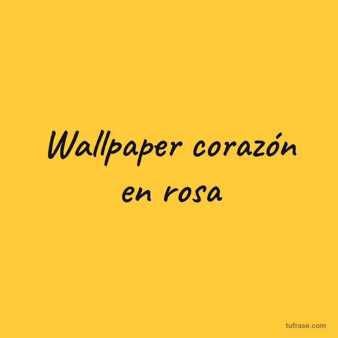Wallpaper corazón en rosa