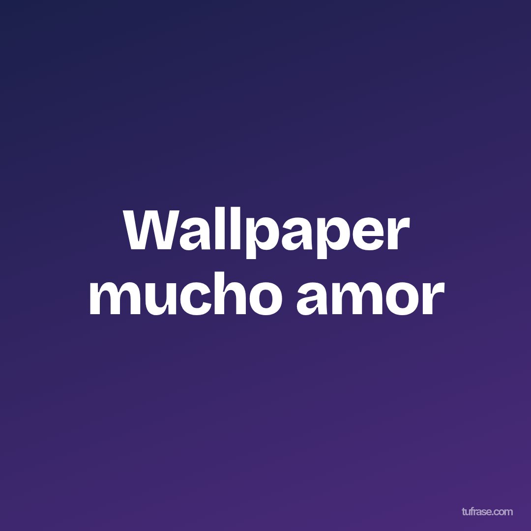 Wallpaper mucho amor