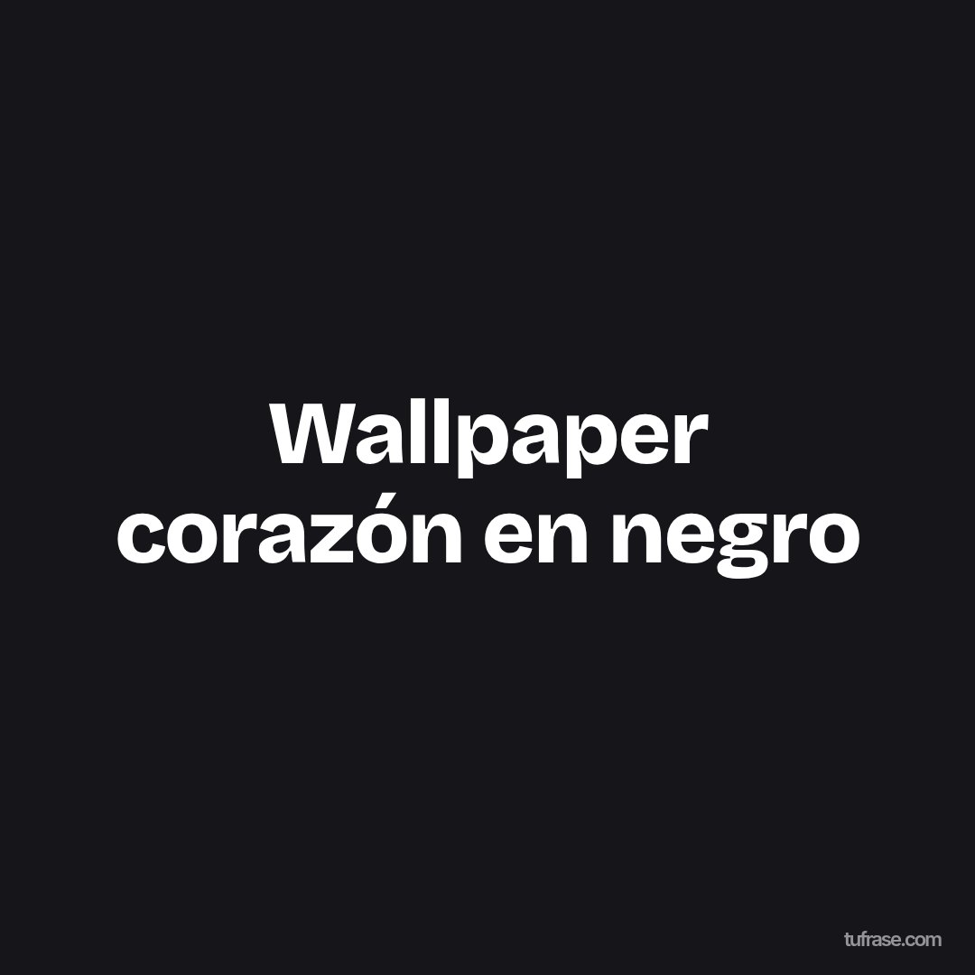 Wallpaper corazón en negro