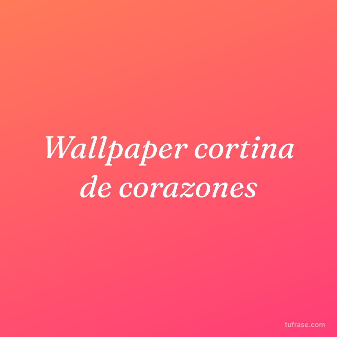 Wallpaper cortina de corazones