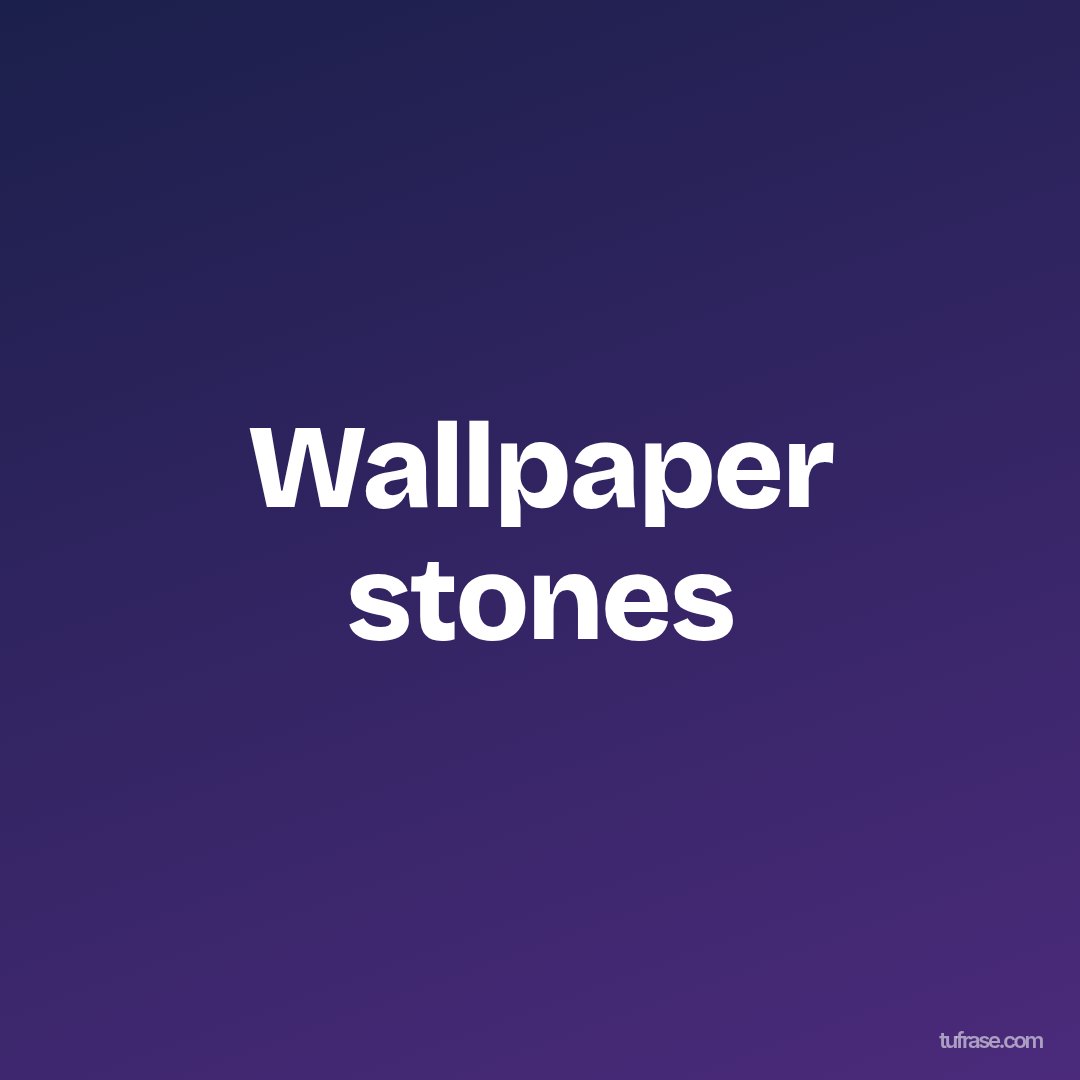 Wallpaper stones