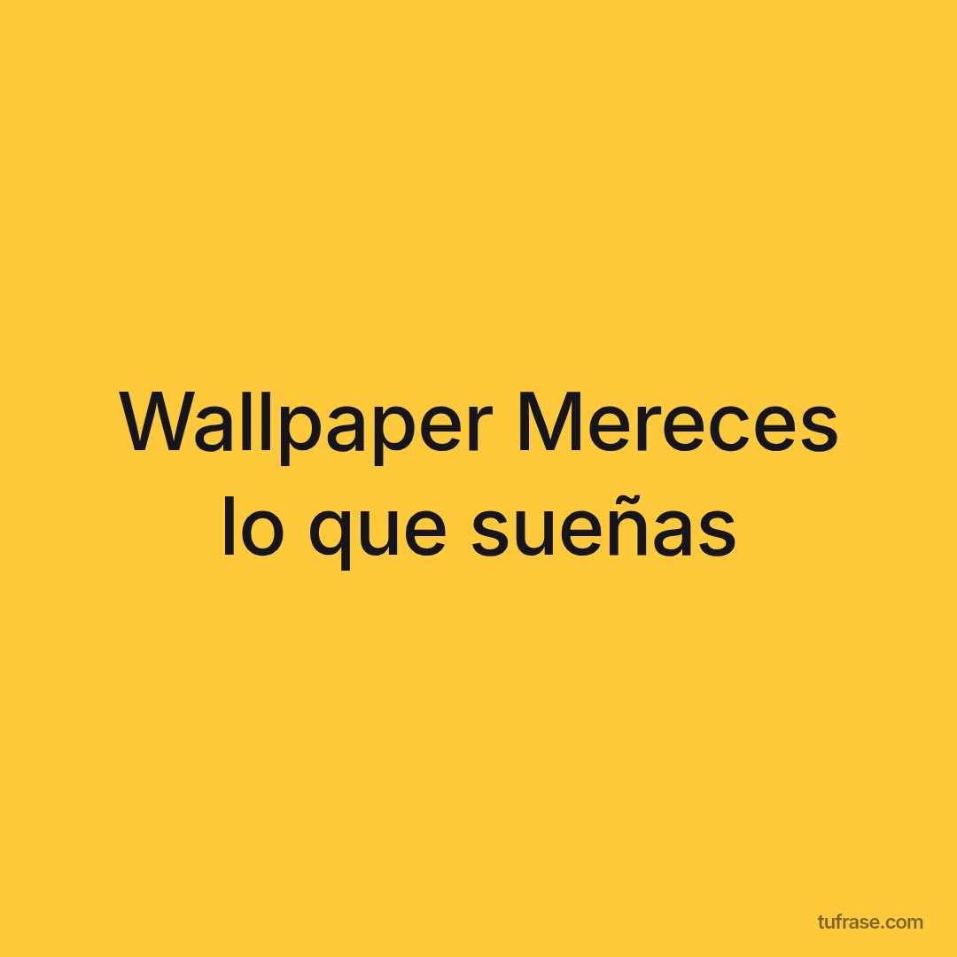 Wallpaper Mereces lo que sueñas