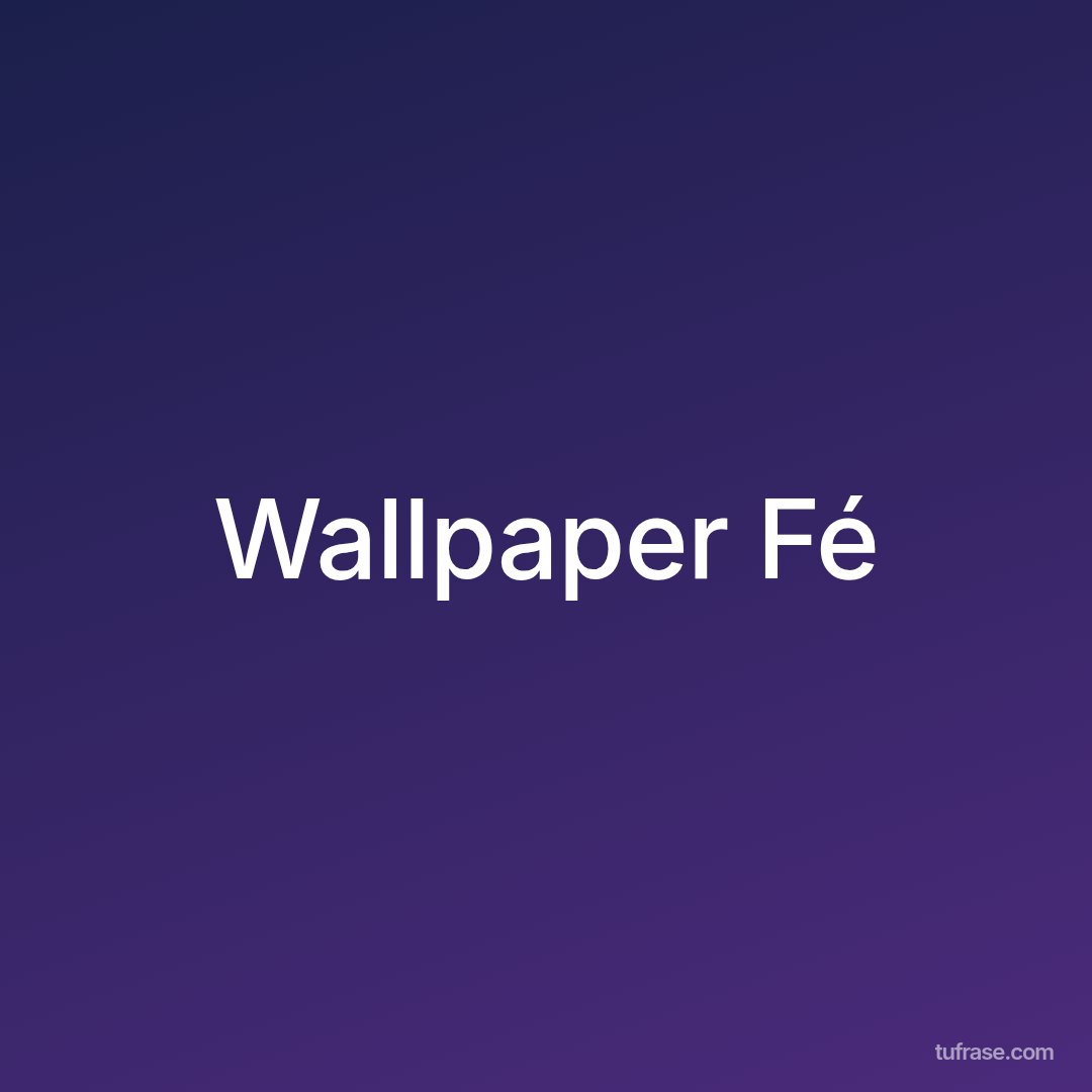 Wallpaper Fé