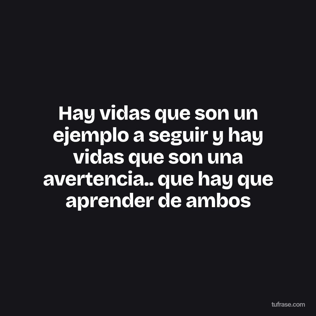 Hay vidas que son un ejemplo a seguir y hay vidas que son una avertencia.. que hay que aprender de ambos