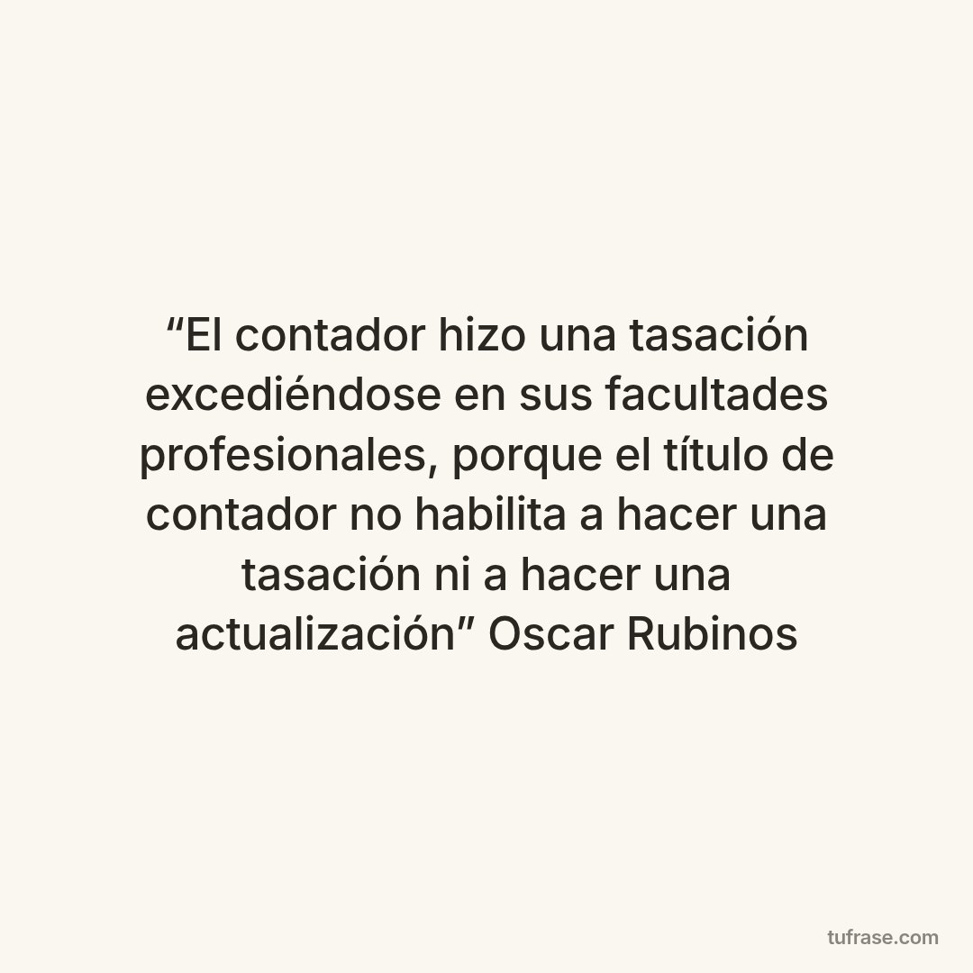 “El contador hizo una tasación excediéndose en sus facultades profesionales, porque el título de contador no habilita a hacer una tasación ni a hacer una actualización” Oscar Rubinos