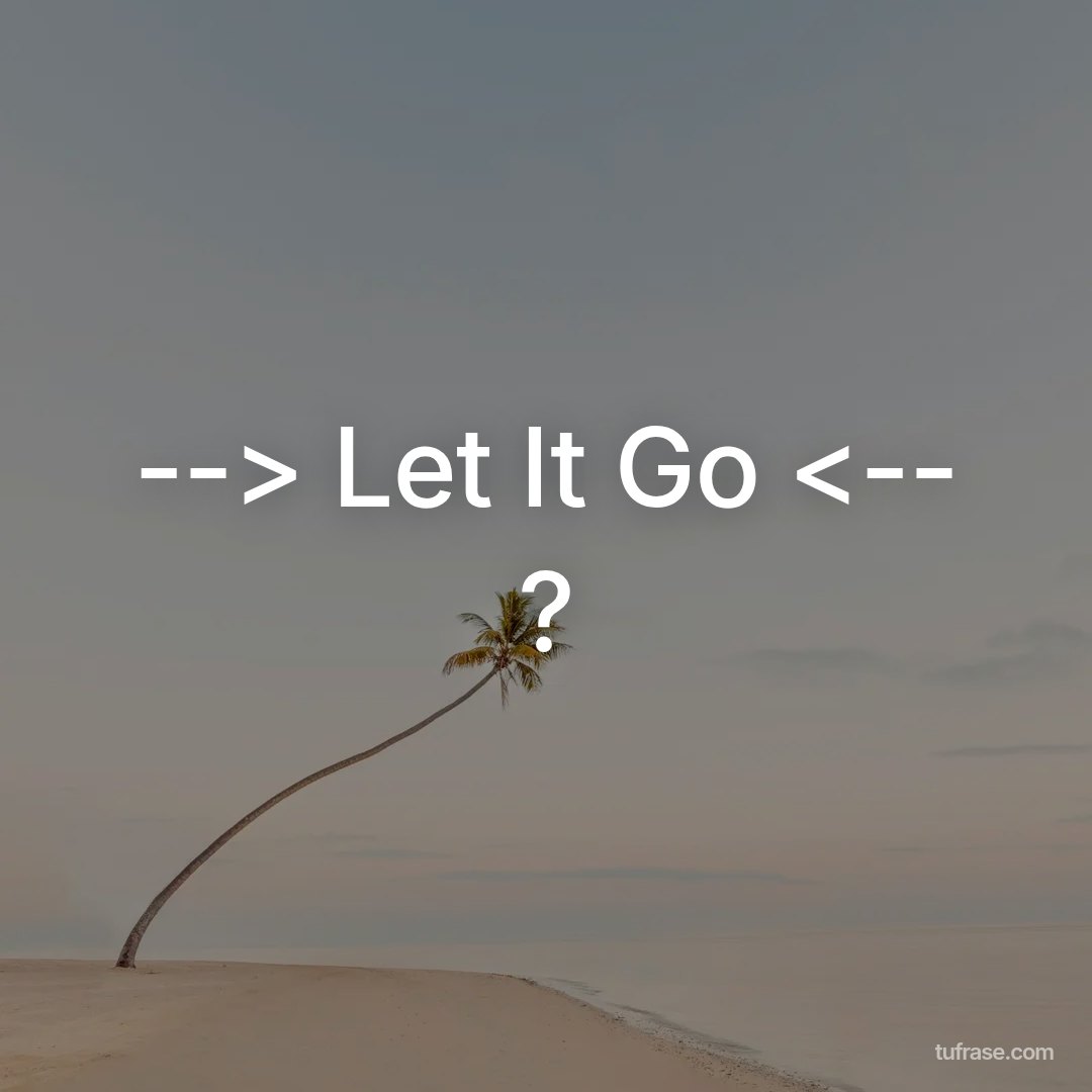 --> Let It Go <-- ?