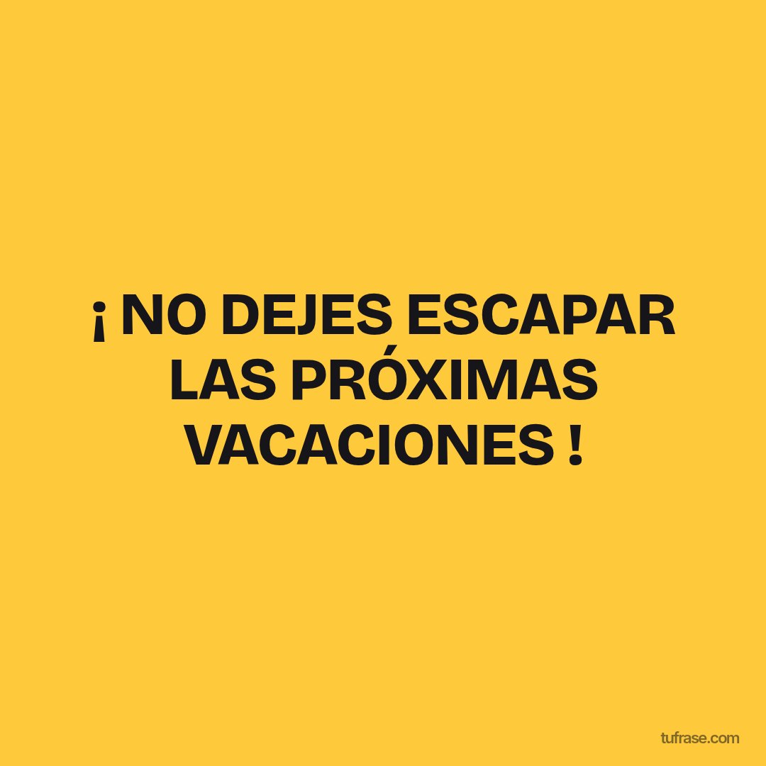 ¡ NO DEJES ESCAPAR LAS PRÓXIMAS VACACIONES !