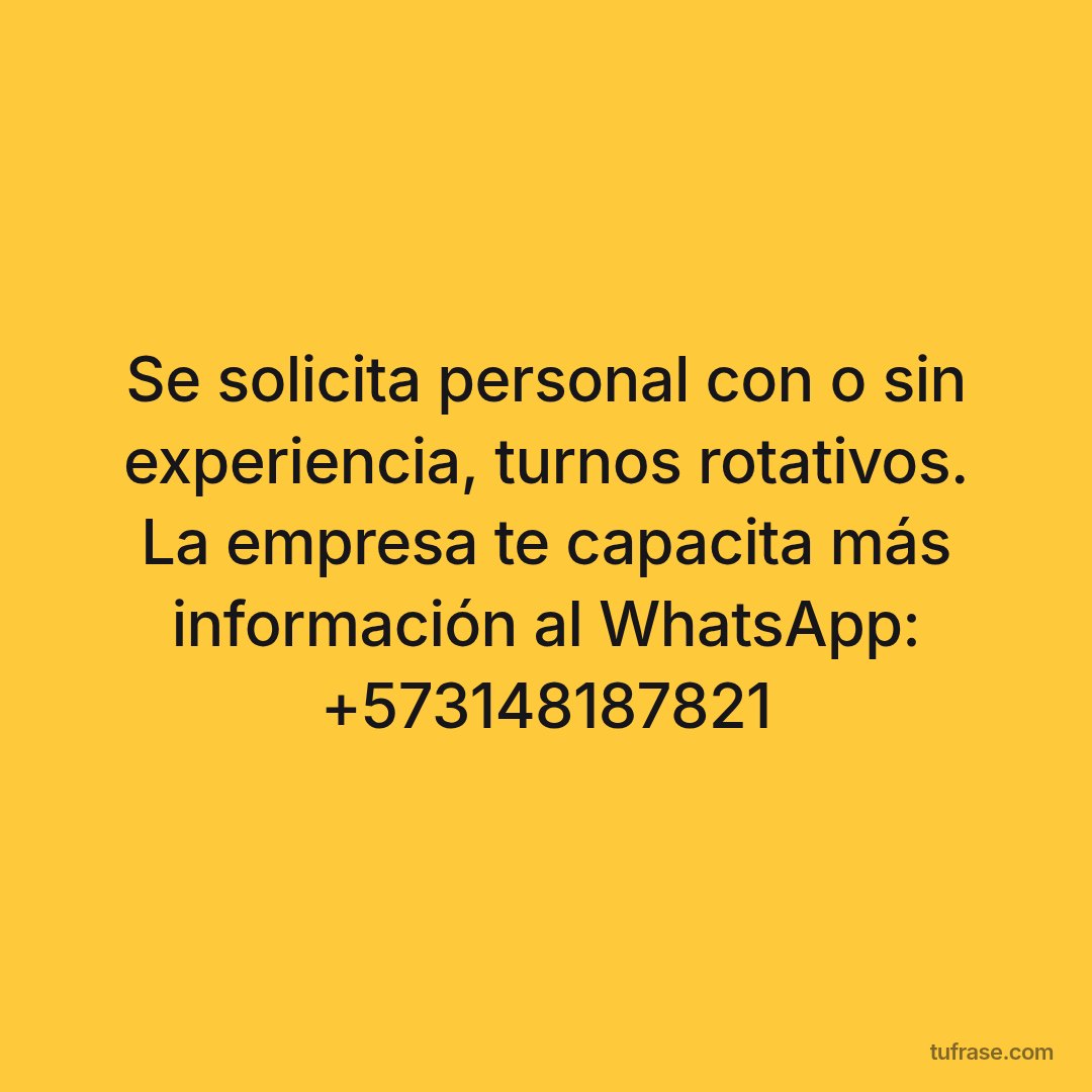 Se solicita personal con o sin experiencia, turnos rotativos. La empresa te capacita más información al WhatsApp: +573148187821