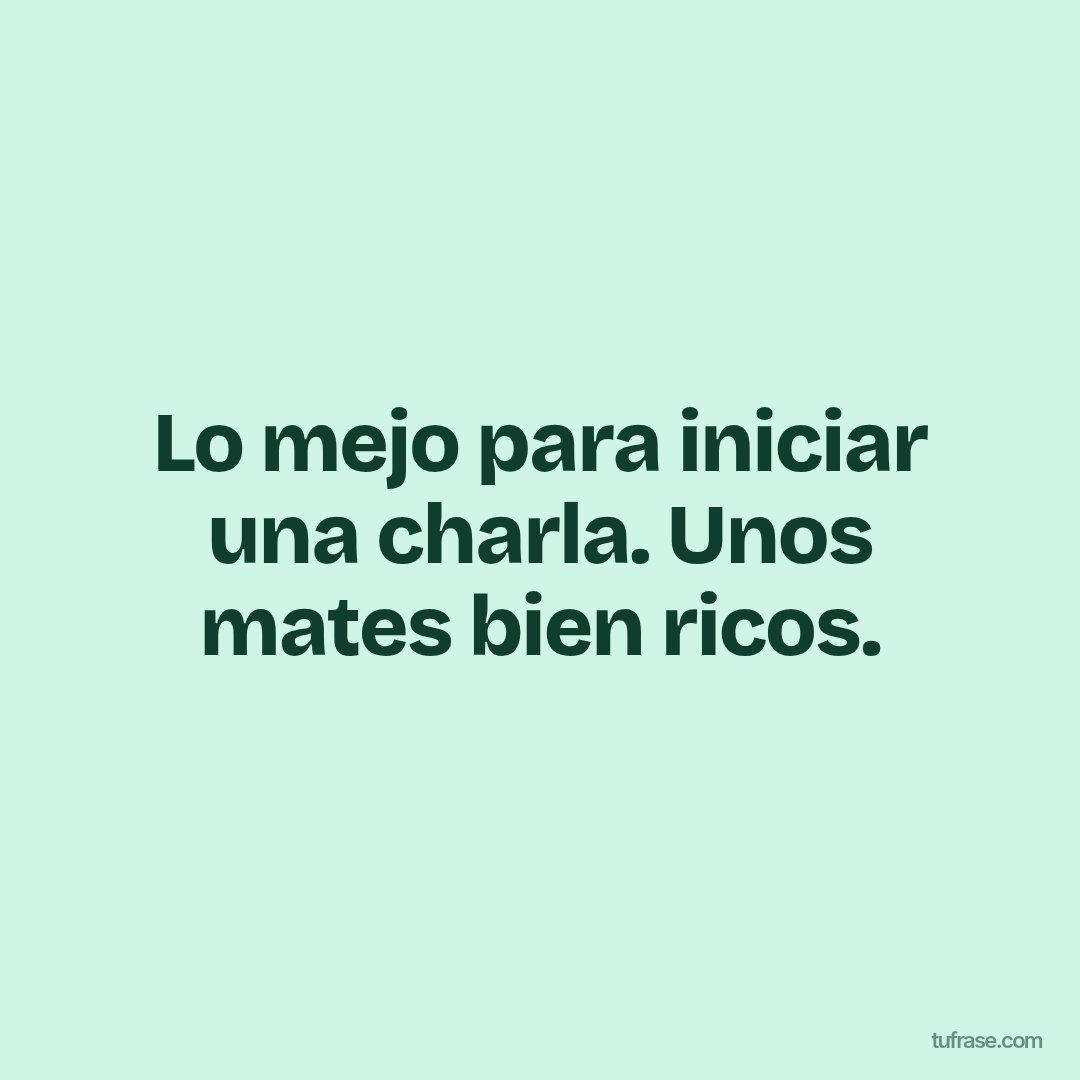 Lo mejo para iniciar una charla. Unos mates bien ricos.