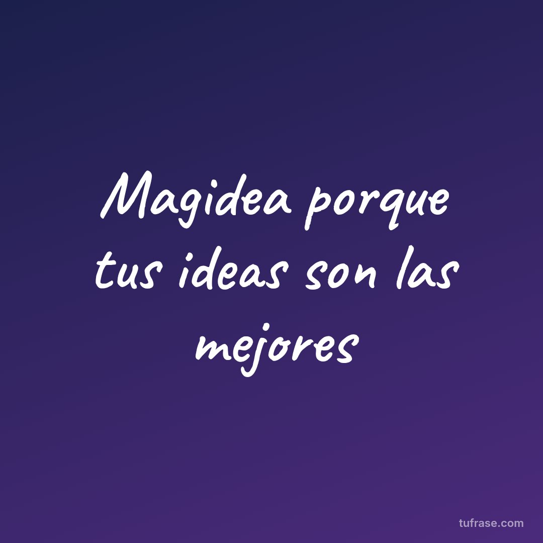 Magidea porque tus ideas son las mejores