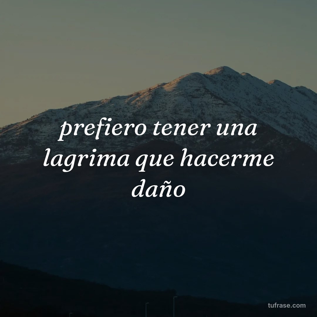 prefiero tener una lagrima que hacerme daño