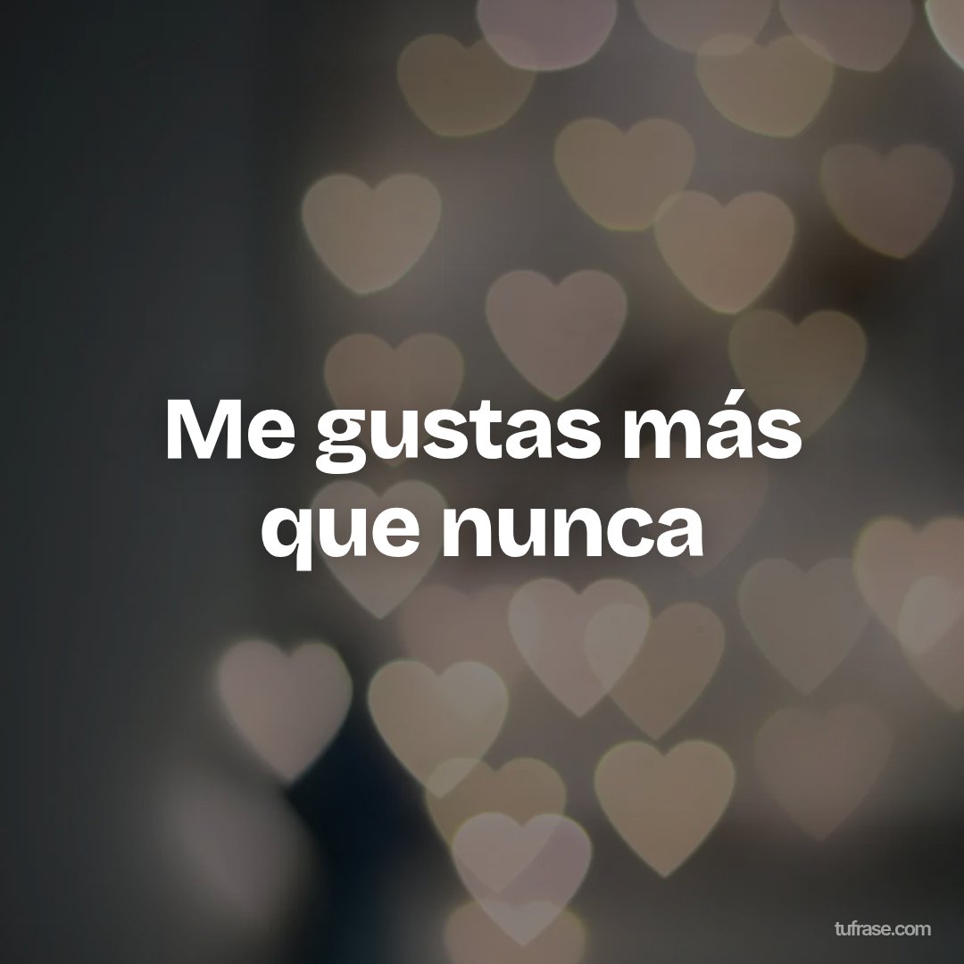 Me gustas más que nunca