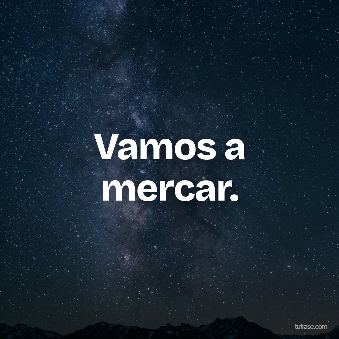 Vamos a mercar.