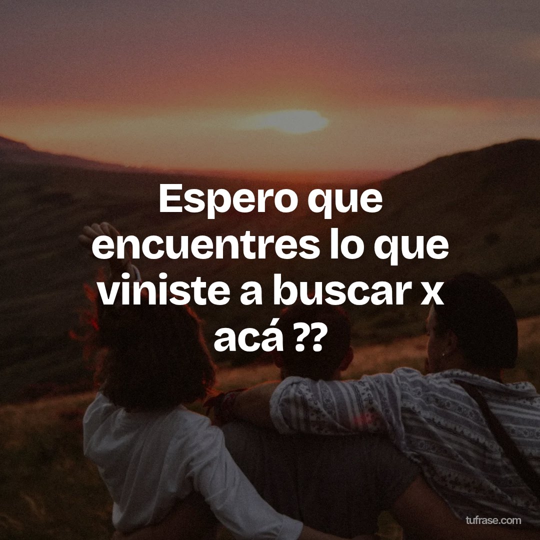Espero que encuentres lo que viniste a buscar x acá ??