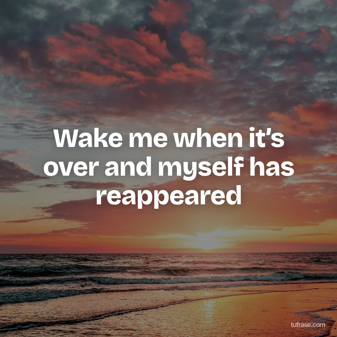 Wake me when it’s over and myself has reappeared