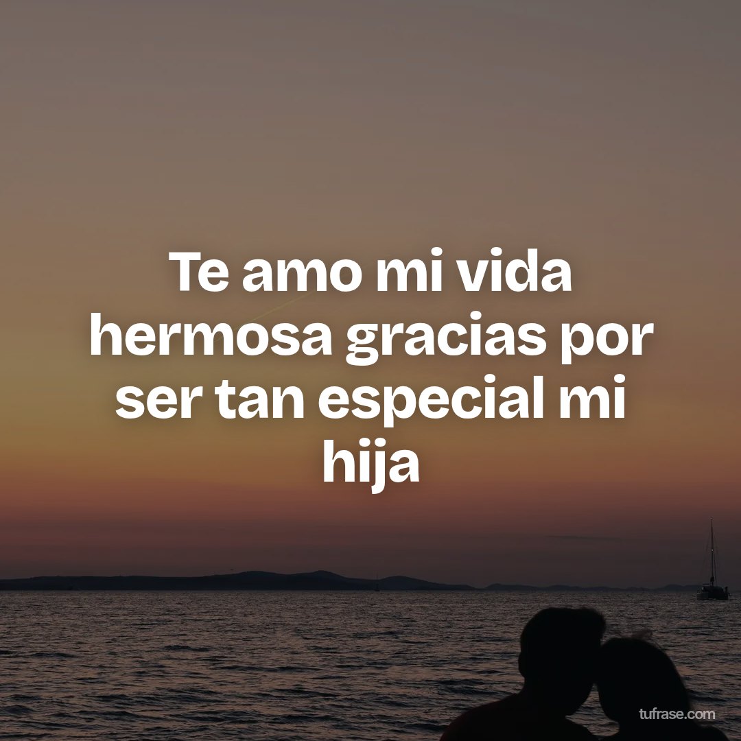 Te amo mi vida hermosa gracias por ser tan especial mi hija