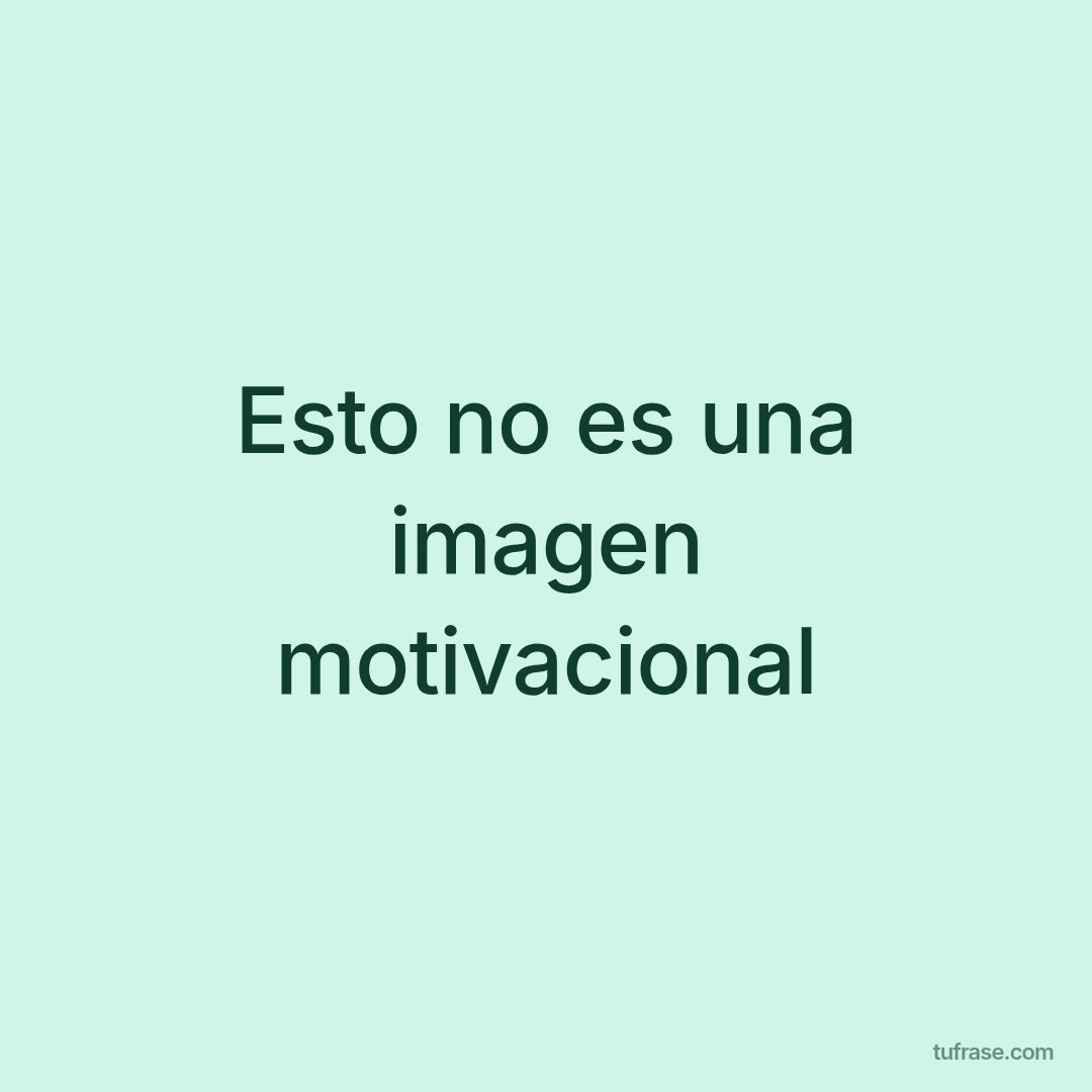Esto no es una imagen motivacional