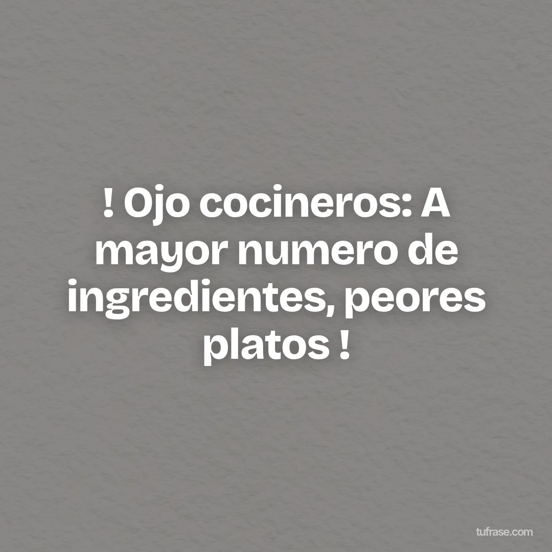 ! Ojo cocineros: A mayor numero de ingredientes, peores platos !