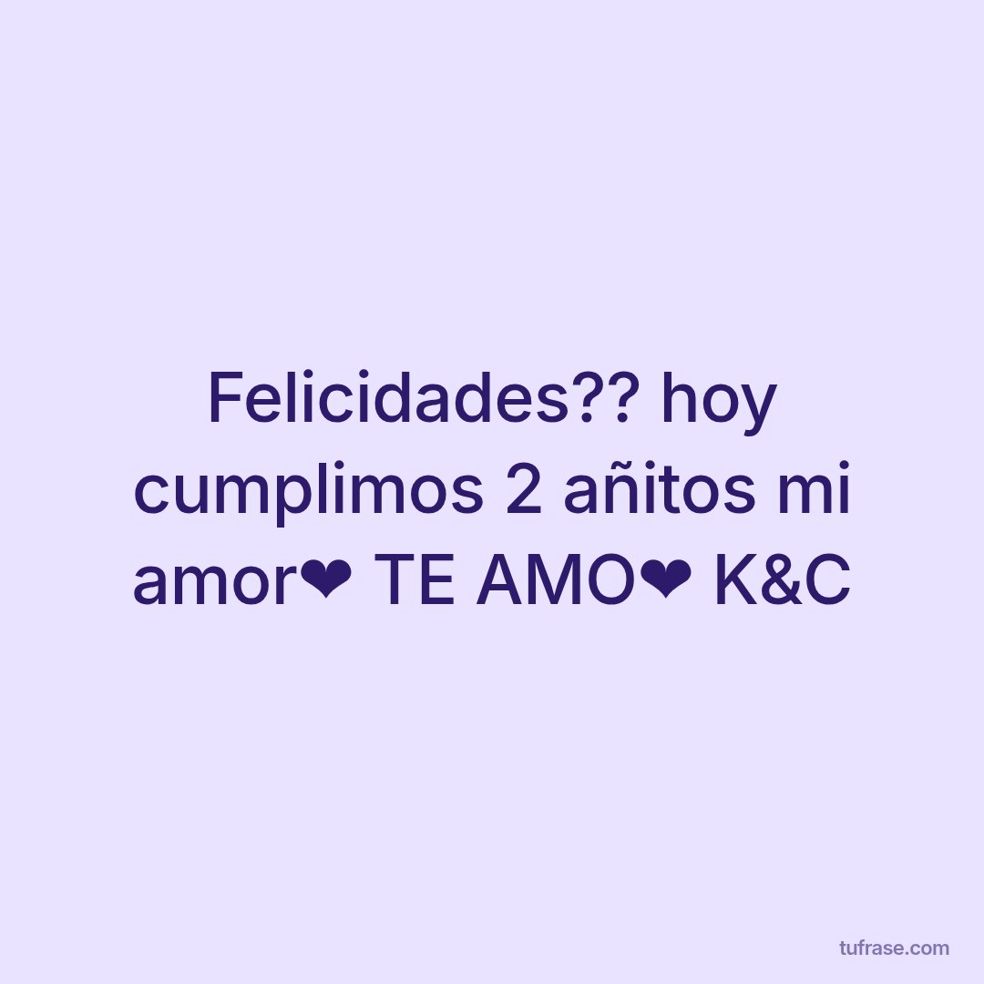 Felicidades?? hoy cumplimos 2 añitos mi amor❤ TE AMO❤ K&C