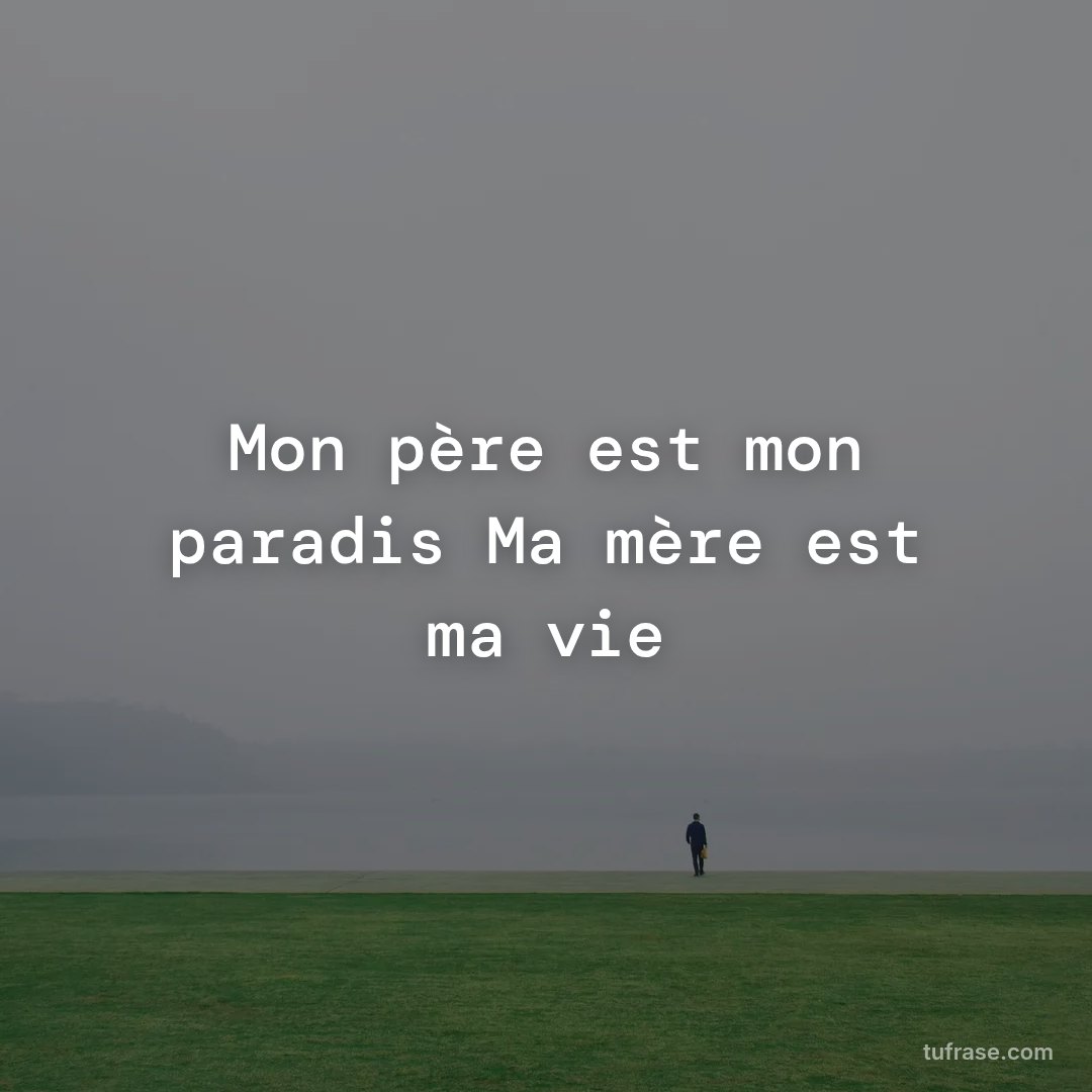Mon père est mon paradis Ma mère est ma vie