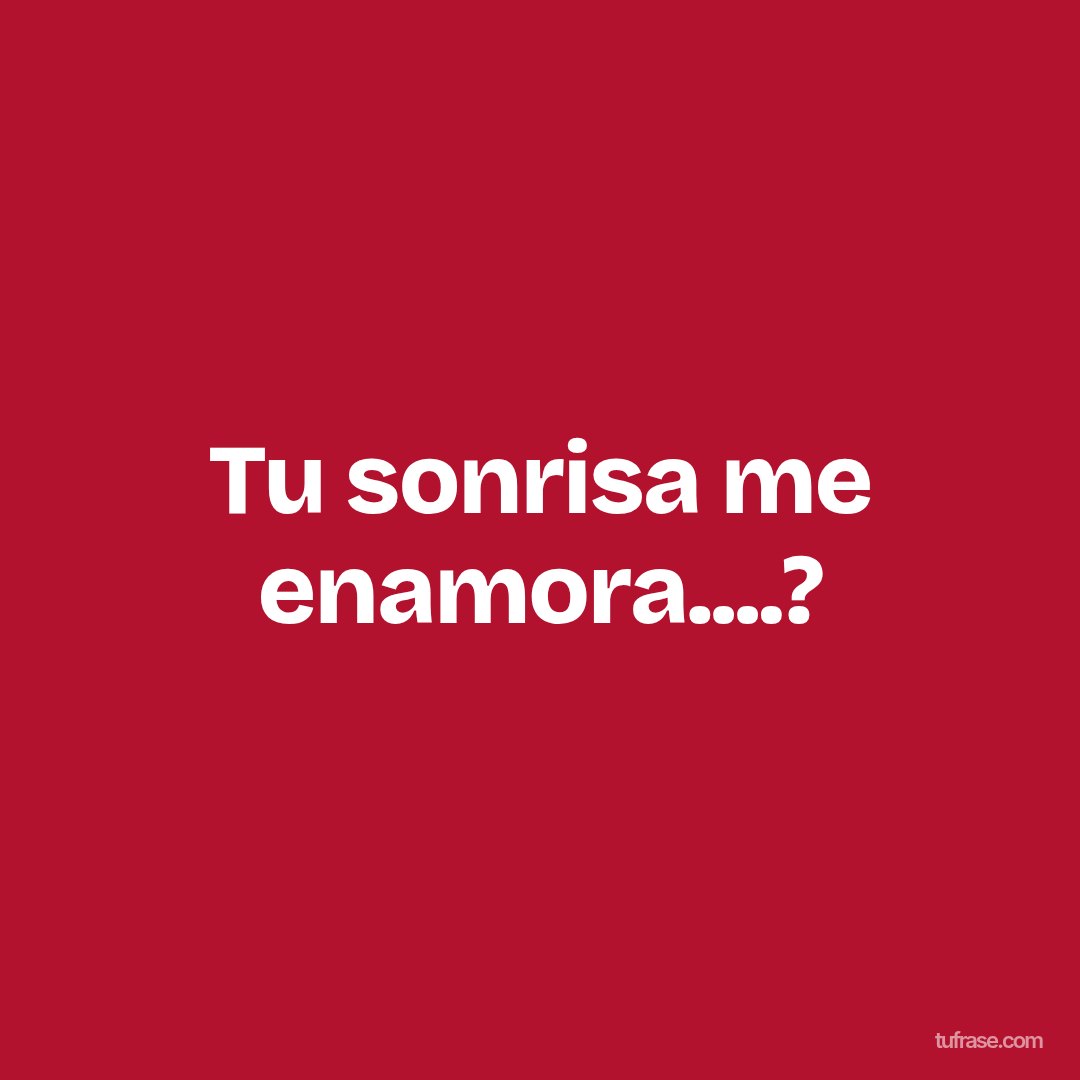 Tu sonrisa me enamora....?