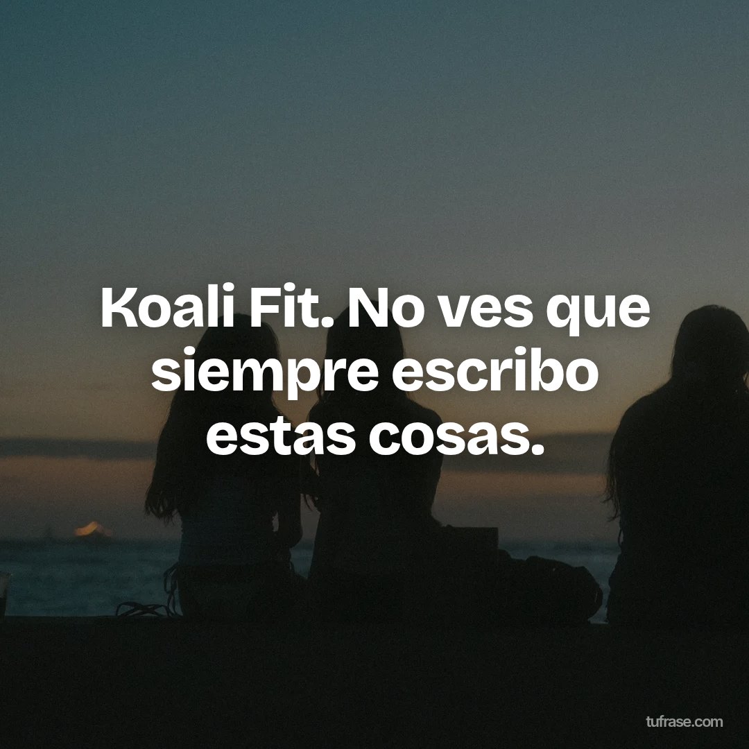 Koali Fit. No ves que siempre escribo estas cosas.