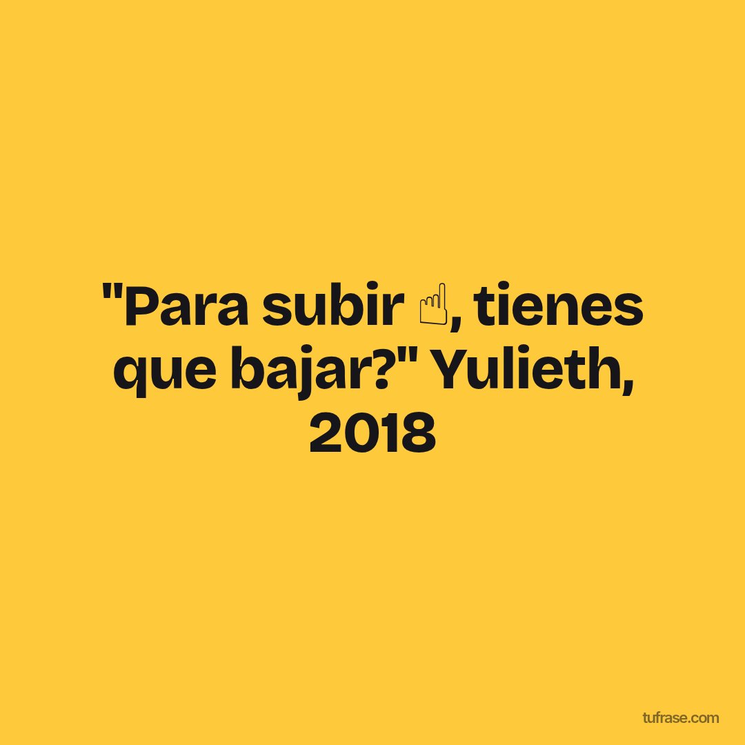 "Para subir ☝️, tienes que bajar?" Yulieth, 2018