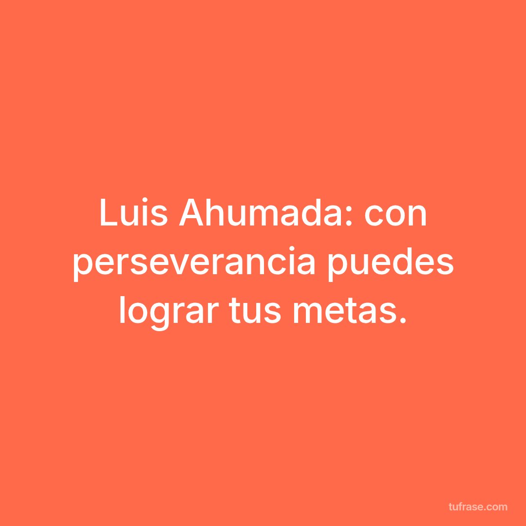 Luis Ahumada: con perseverancia puedes lograr tus metas.