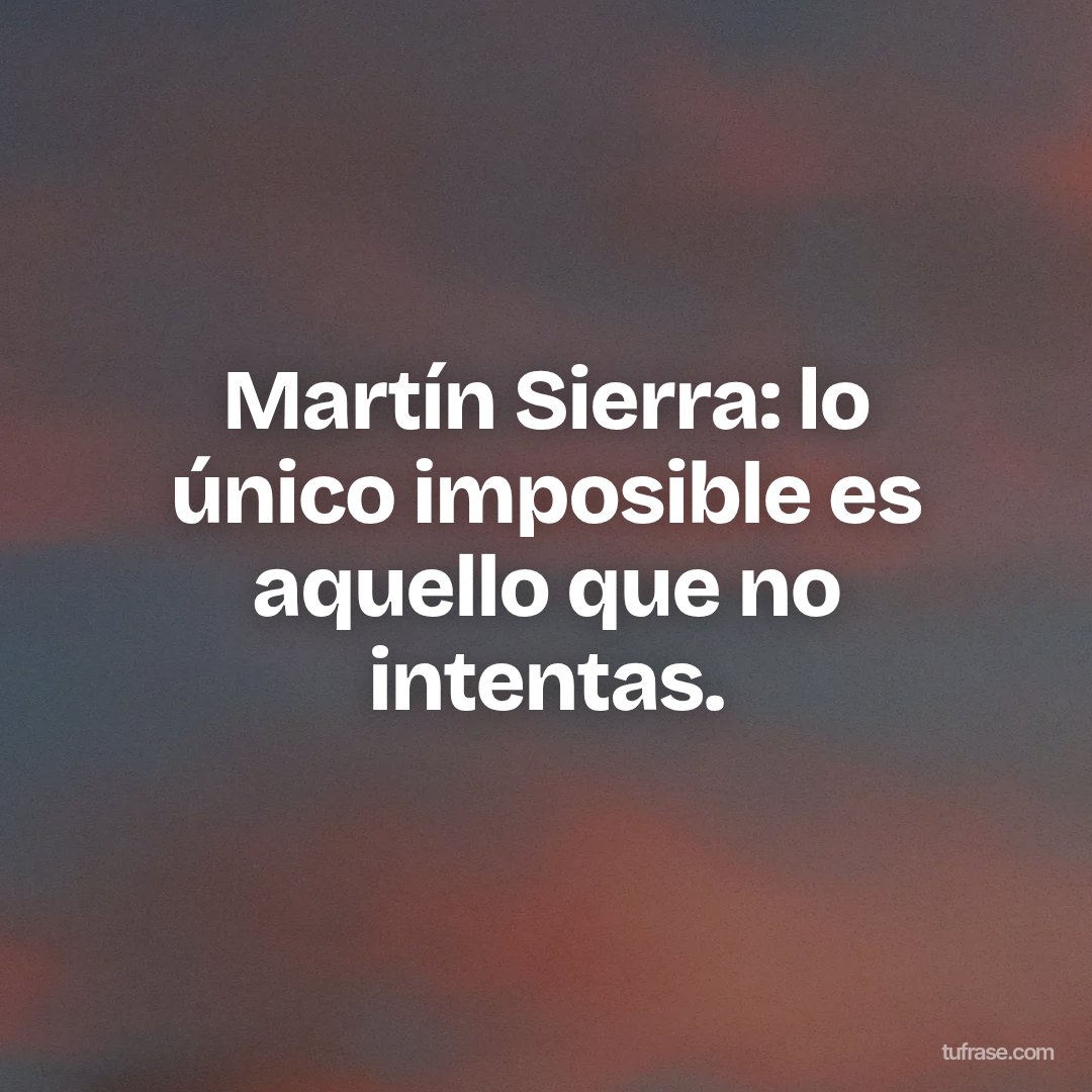 Martín Sierra: lo único imposible es aquello que no intentas.