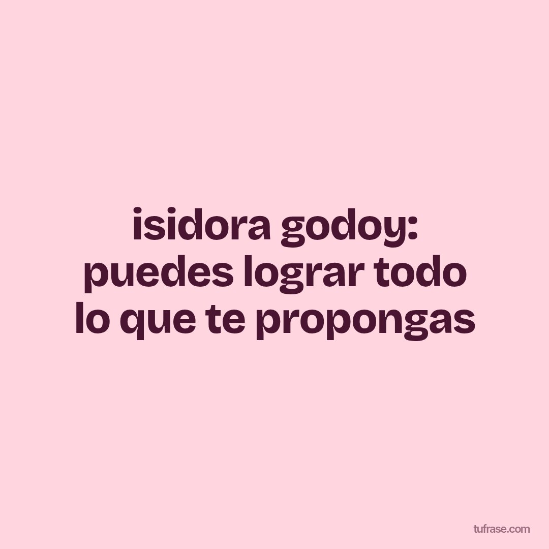 isidora godoy: puedes lograr todo lo que te propongas