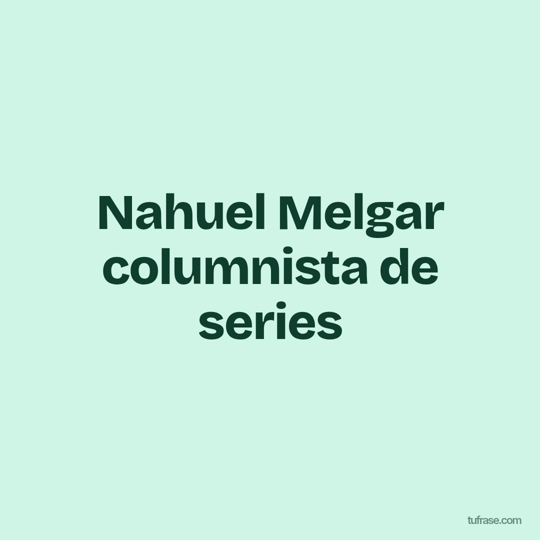 Nahuel Melgar columnista de series
