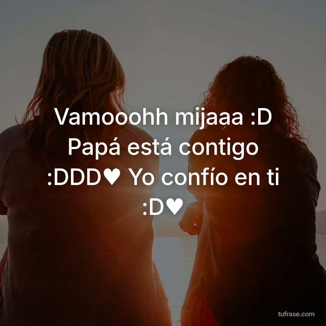 Vamooohh mijaaa :D Papá está contigo :DDD♥️ Yo confío en ti :D♥️