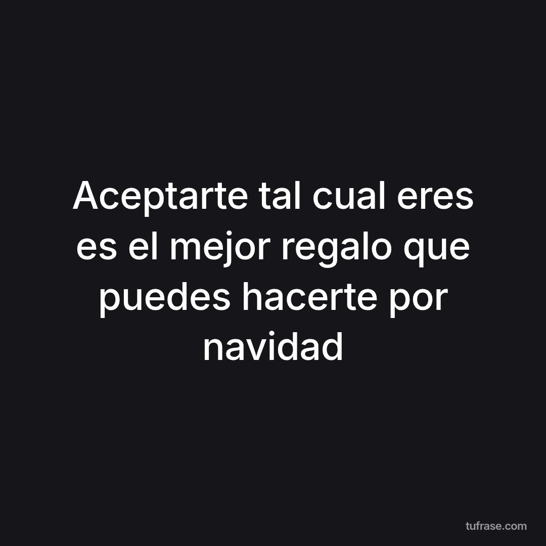 Aceptarte tal cual eres es el mejor regalo que puedes hacerte por navidad