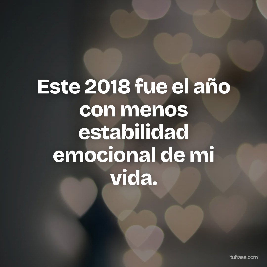 Este 2018 fue el año con menos estabilidad emocional de mi vida.