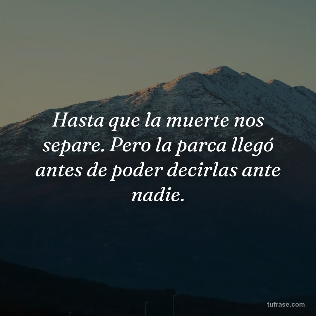 Hasta que la muerte nos separe. Pero la parca llegó antes de poder decirlas ante nadie.