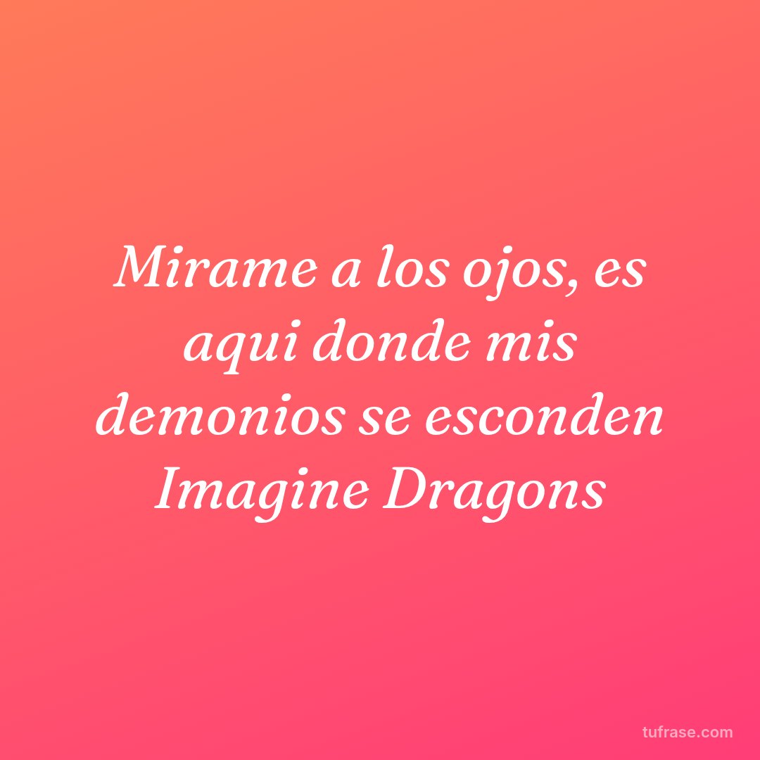 Mirame a los ojos, es aqui donde mis demonios se esconden Imagine Dragons