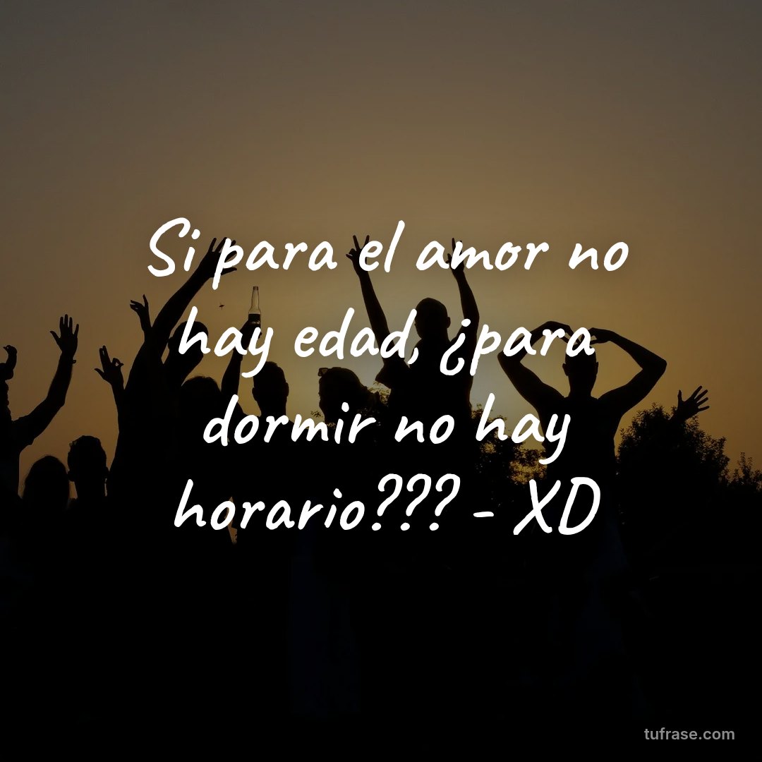 Si para el amor no hay edad, ¿para dormir no hay horario??? - XD