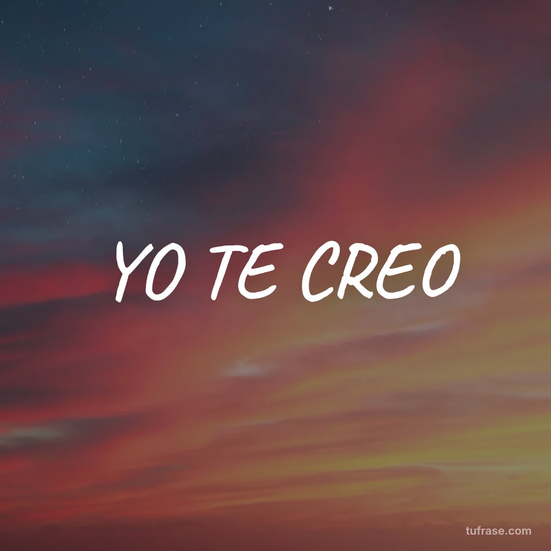 YO TE CREO