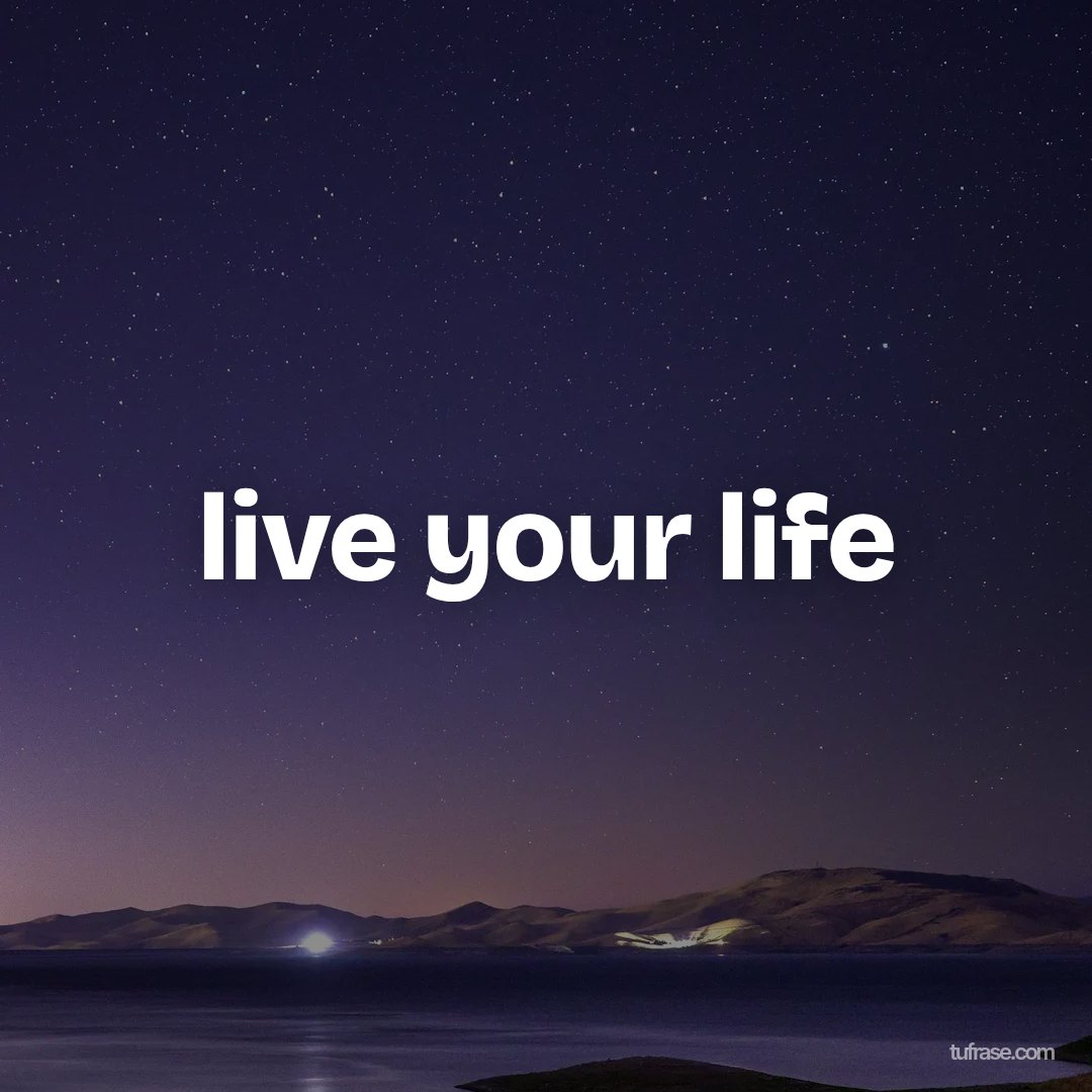 live your life