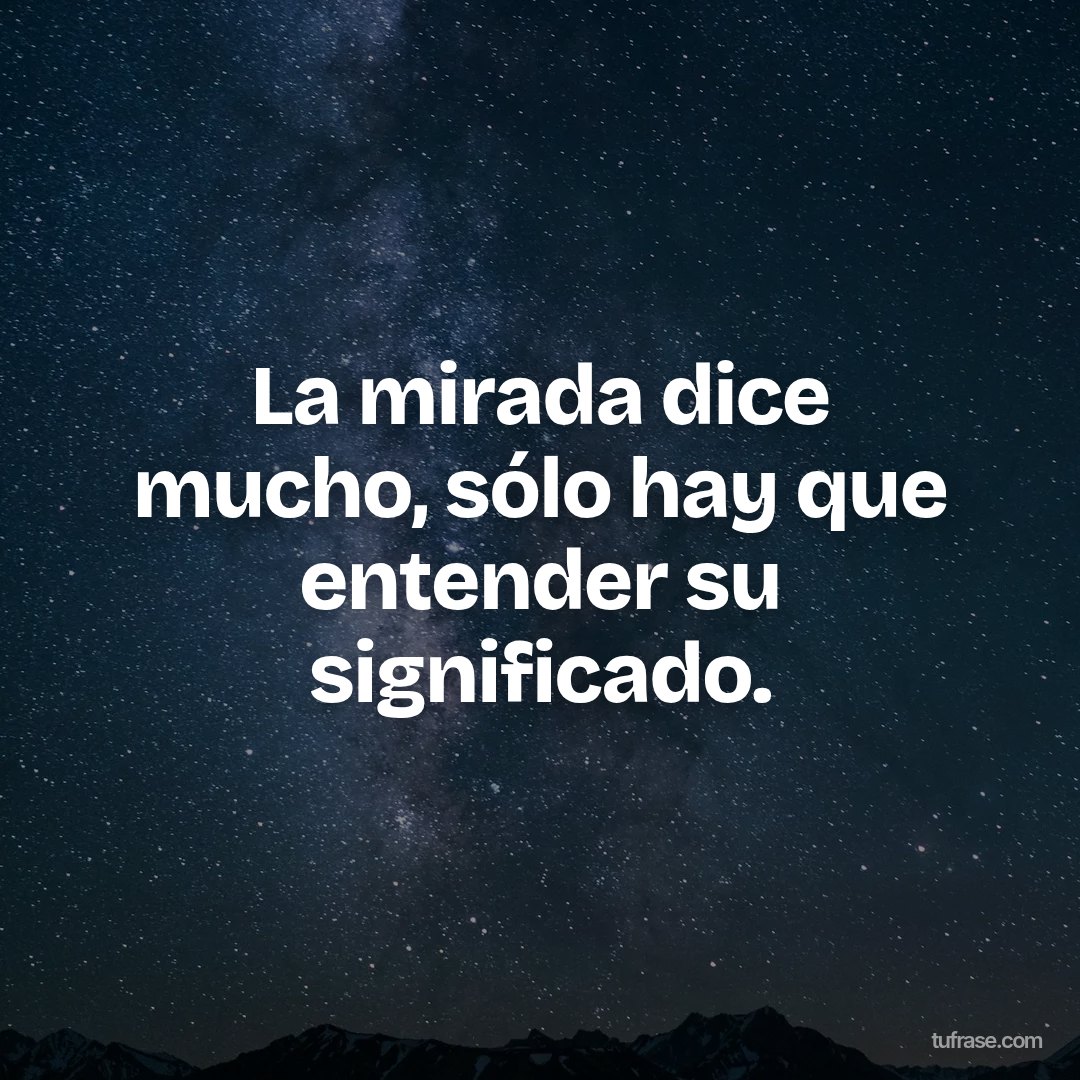 La mirada dice mucho, sólo hay que entender su significado.