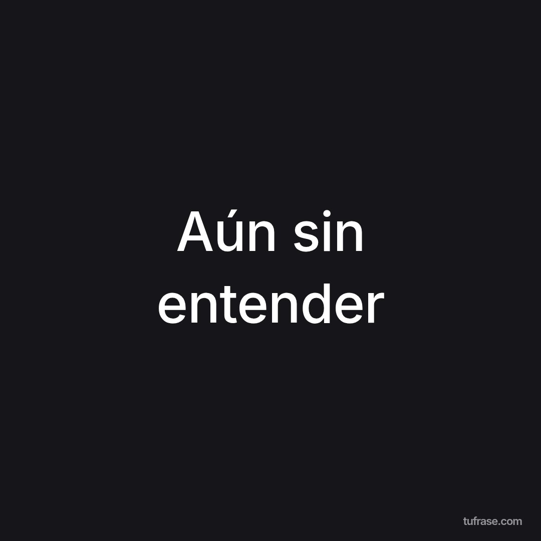 Aún sin entender