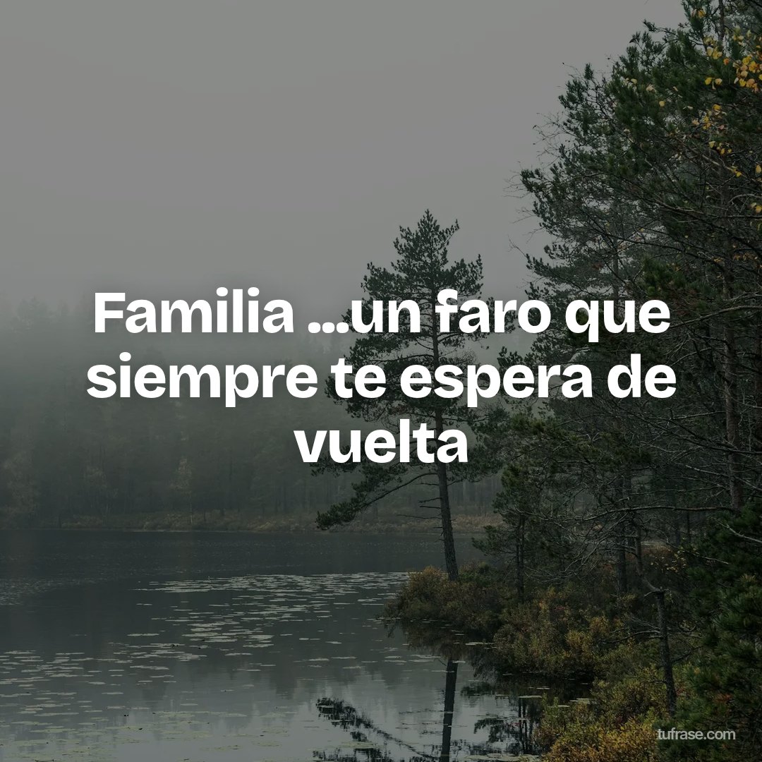 Familia ...un faro que siempre te espera de vuelta