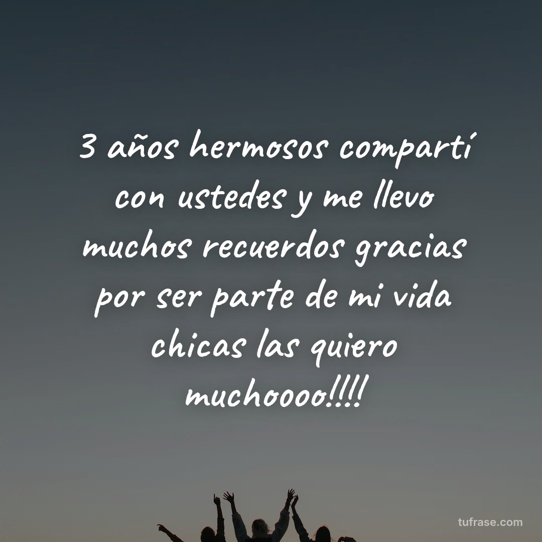 3 años hermosos compartí con ustedes y me llevo muchos recuerdos gracias por ser parte de mi vida chicas las quiero muchoooo!!!!