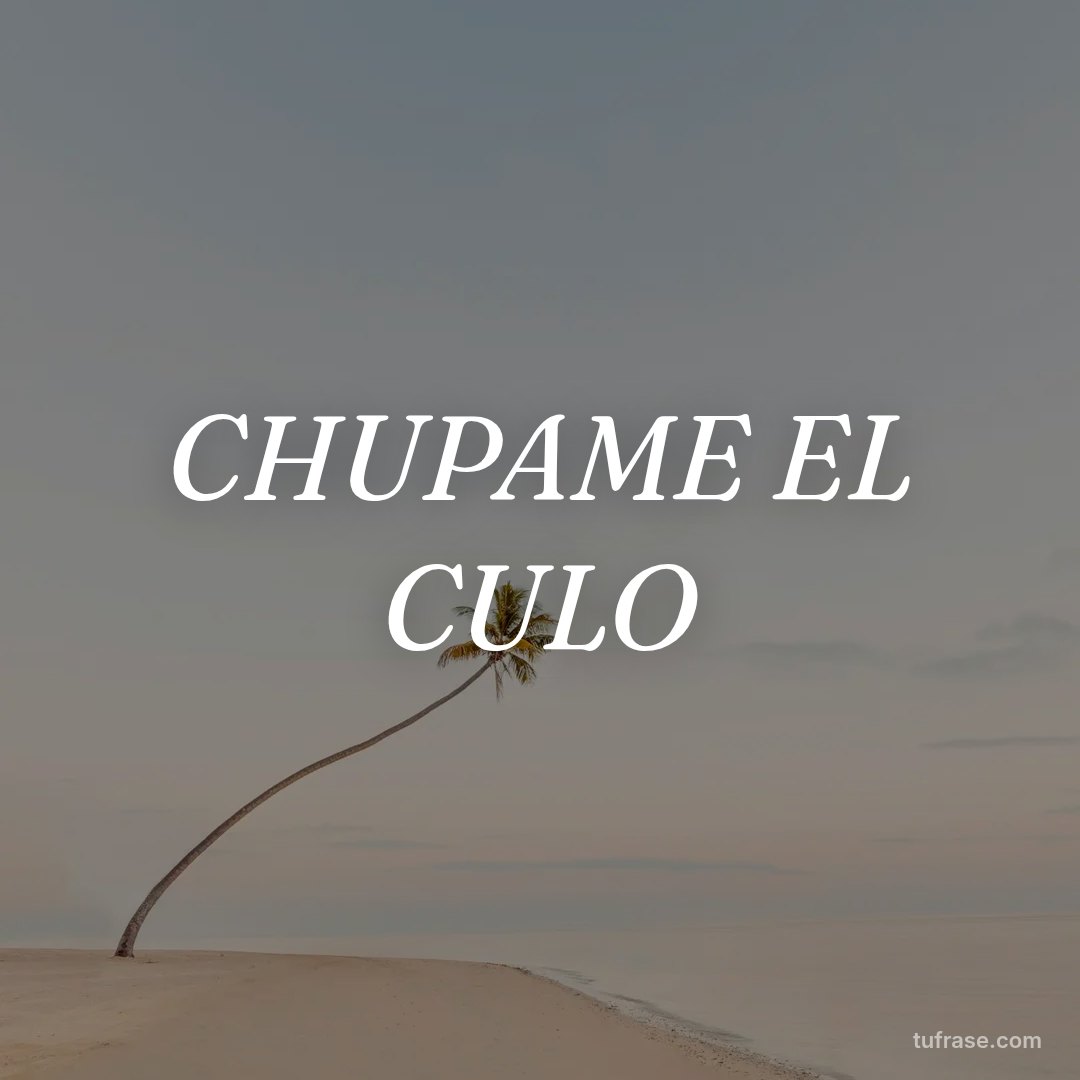 CHUPAME EL CULO