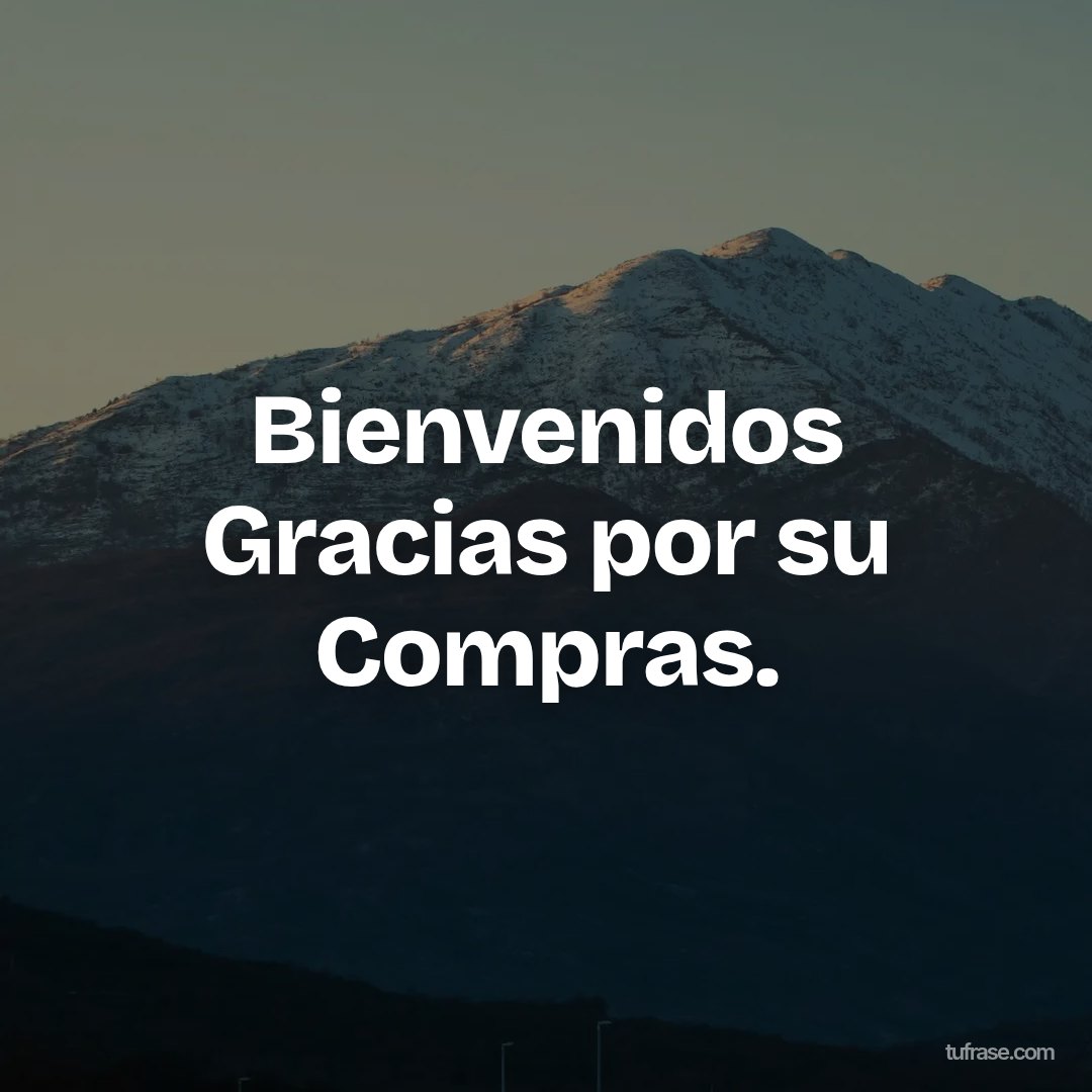Bienvenidos Gracias por su Compras.