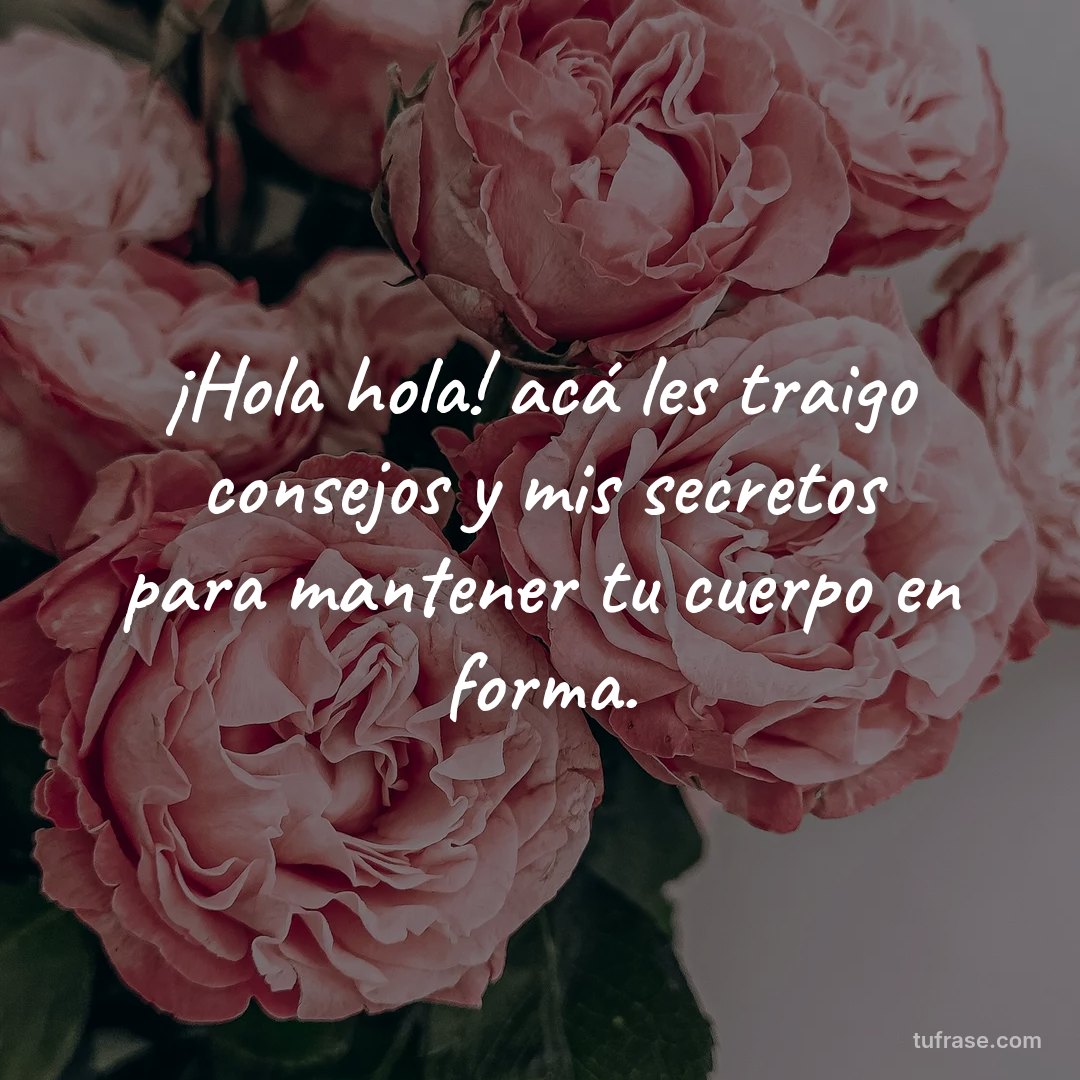 ¡Hola hola! acá les traigo consejos y mis secretos para mantener tu cuerpo en forma.